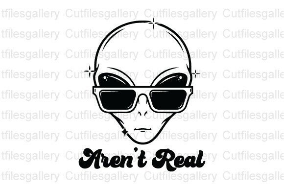 Download Aren't Real SVG, Funny Alien SVG - Svg Collection